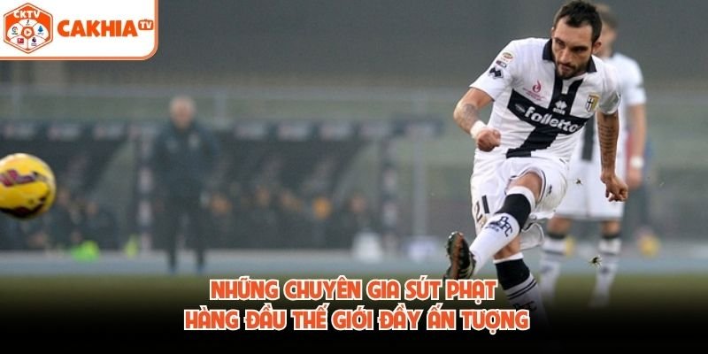 Những Chuyên Gia Sút Phạt Hàng Đầu Thế Giới Đầy Ấn Tượng